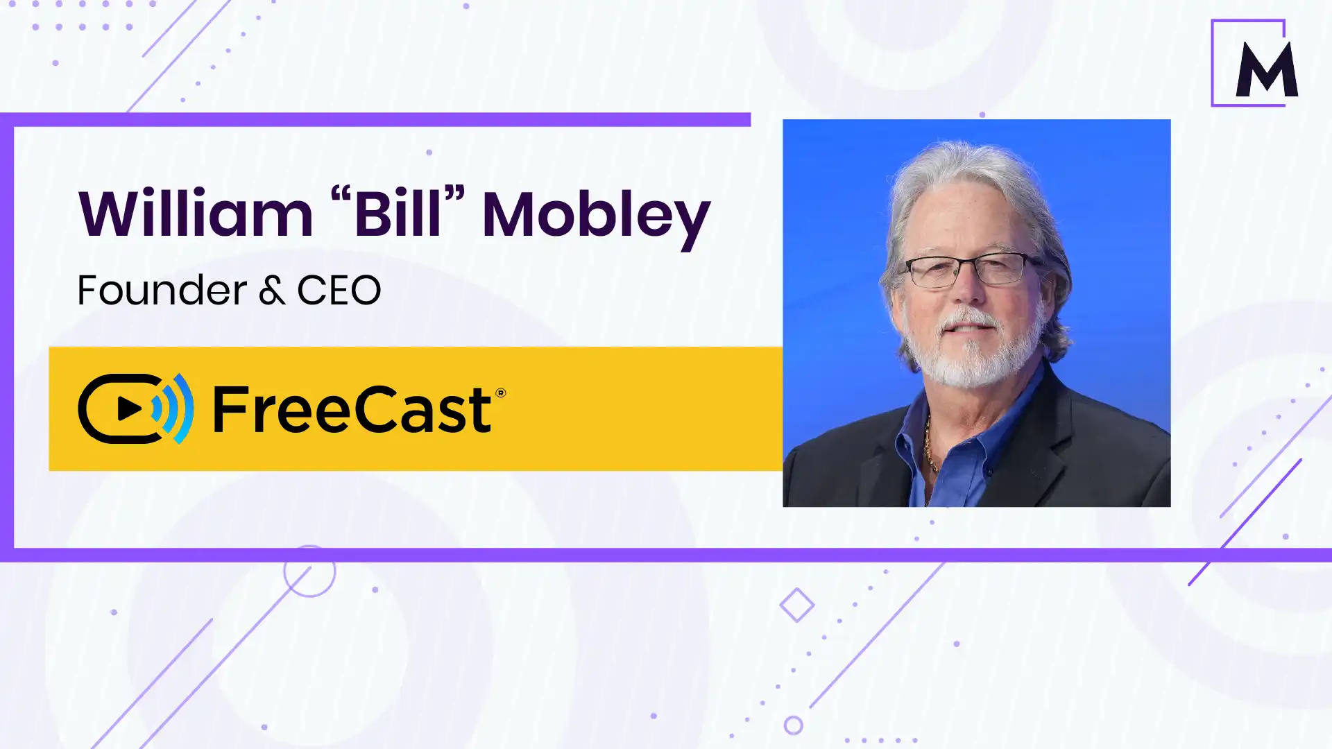 FreeCast, Founder & CEO, William Mobley’s Exclusive Interview with MarTech Pulse on Local Advertising
