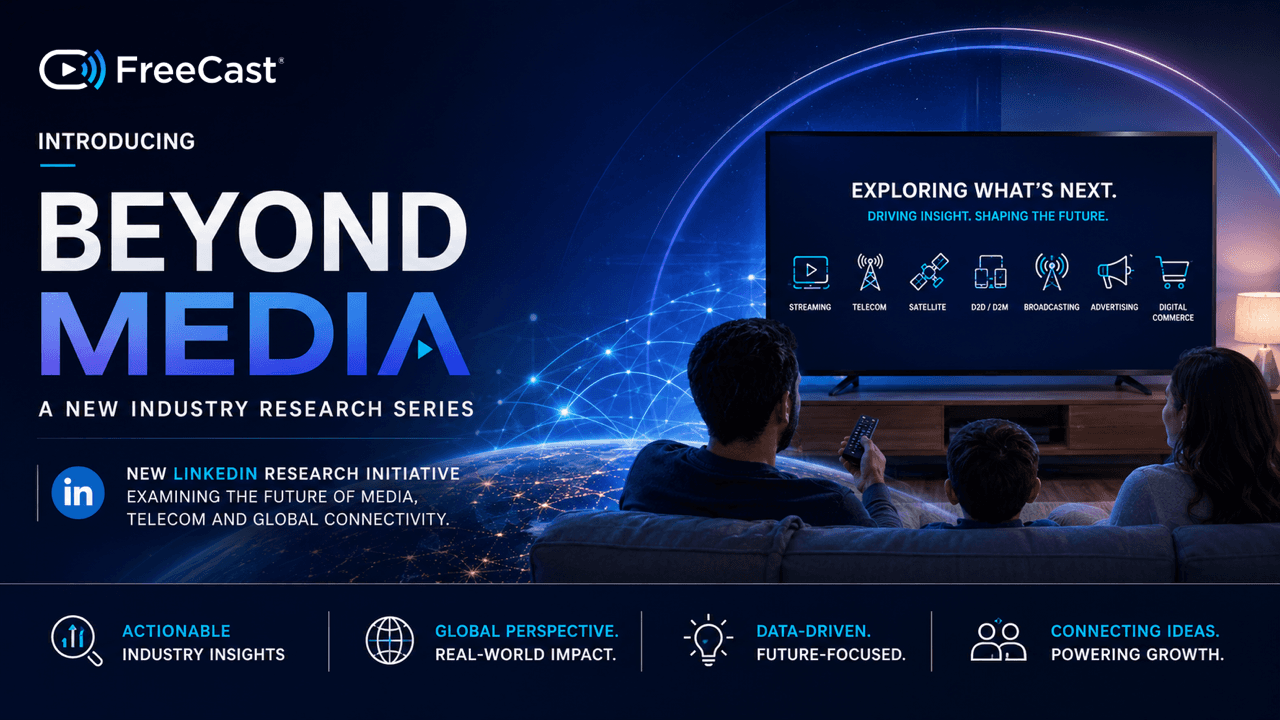 FreeCast introduces Beyond Media, a LinkedIn industry research series exploring the future of streaming, telecom, satellite, direct-to-device connectivity, broadcasting, advertising, digital commerce and global media.