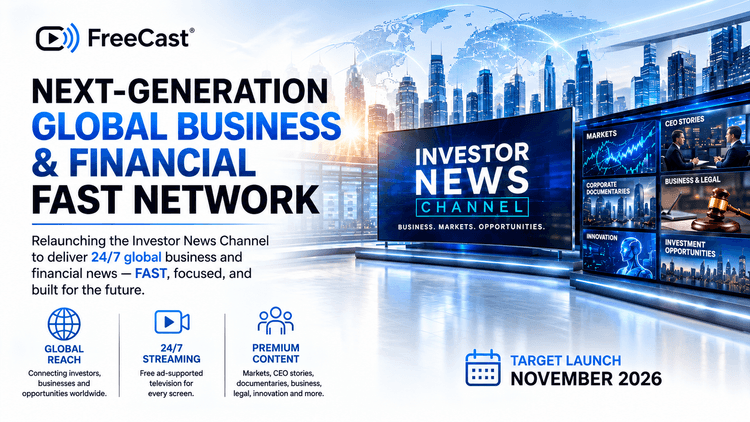FreeCast announces the relaunch of the Investor News Channel, a 24/7 global business and financial FAST network featuring market coverage, CEO stories, documentaries, legal news, innovation, and investment opportunities, with a target launch of November 2026.